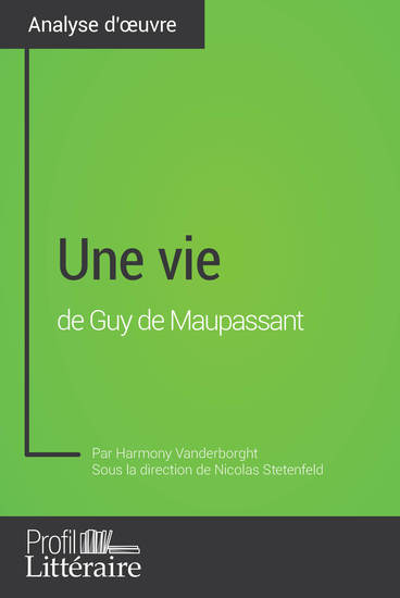 Une vie de Guy de Maupassant (Analyse approfondie) - Approfondissez votre lecture des romans classiques et modernes avec Profil-Litterairefr - cover