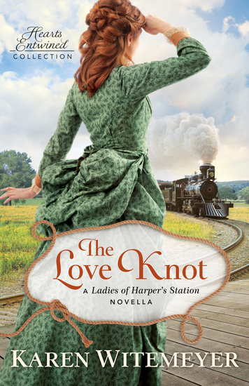 The Love Knot (Hearts Entwined Collection) - A Ladies of Harper's Station Novella - cover