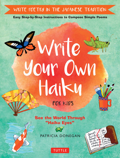 Write Your Own Haiku for Kids - Write Poetry in the Japanese Tradition - Easy Step-by-Step Instructions to Compose Simple Poems - cover
