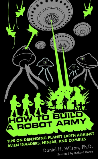 How to Build a Robot Army - Tips on Defending Planet Earth Against Alien Invaders Ninjas and Zombies - cover
