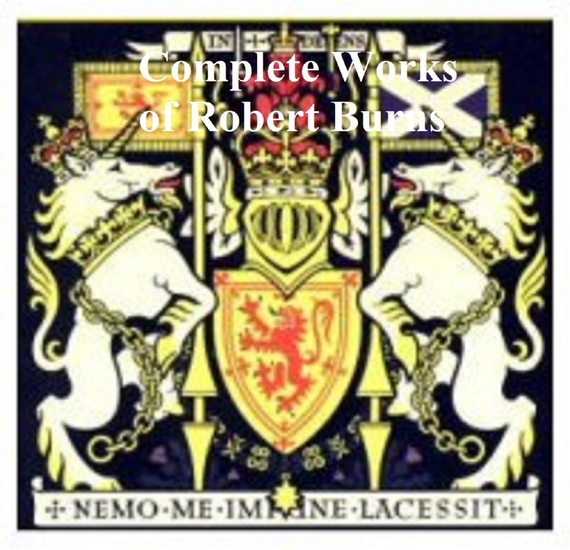 The Complete Works of Robert Burns: Containing His Poems Songs and Correspondence - cover
