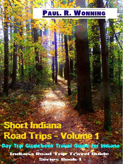 Short Indiana Road Trips - Volume 1 - Indiana Road Trip Travel Guide Series #1 - cover