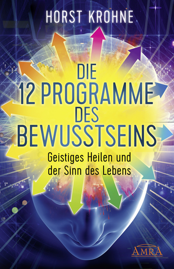 Die 12 Programme des Bewusstseins - Geistiges Heilen und der Sinn des Lebens - cover