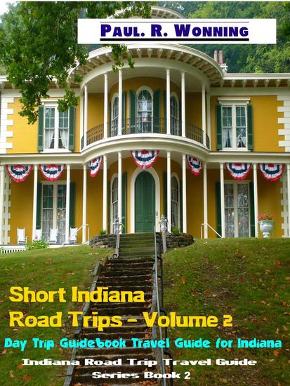 Short Indiana Road Trips - Volume 2 - Indiana Road Trip Travel Guide Series - cover