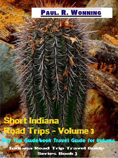 Short Indiana Road Trips - Volume 3 - Indiana Road Trip Travel Guide Series - cover