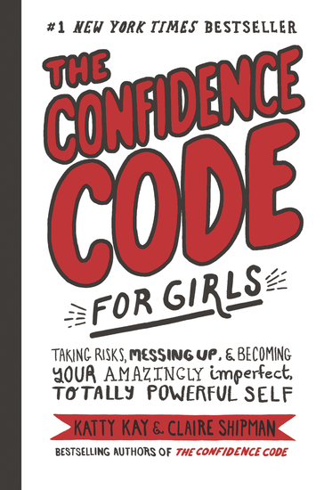 The Confidence Code for Girls - Taking Risks Messing Up & Becoming Your Amazingly Imperfect Totally Powerful Self - cover