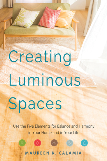 Creating Luminous Spaces - Use the Five Elements for Balance and Harmony in Your Home and in Your Life - cover