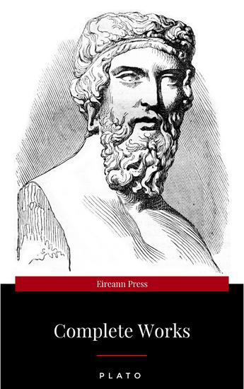 Plato: The Complete Works : From the greatest Greek philosopher known for The Republic Symposium Apology Phaedrus Laws Crito Phaedo Timaeus Meno Protagoras Statesman and Critias - cover