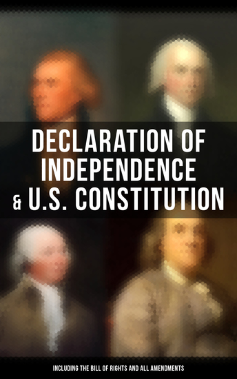 Declaration of Independence & US Constitution (Including the Bill of Rights and All Amendments) - With The Federalist Papers & Inaugural Speeches of the First Three Presidents - cover