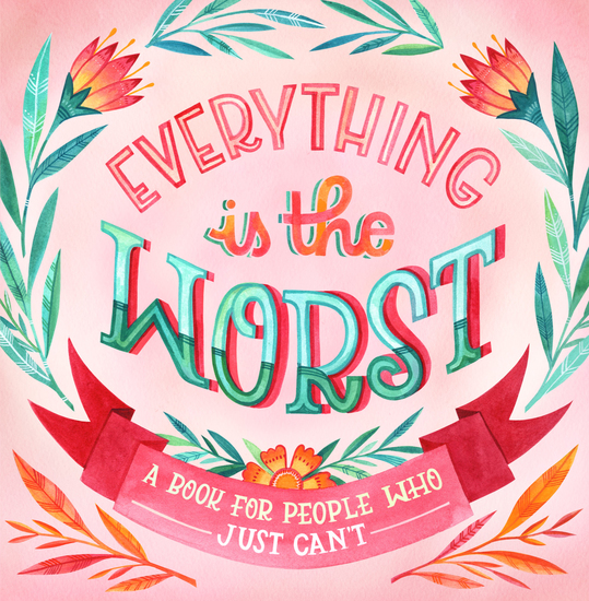 Everything Is the Worst - A Book for People Who Just Can't - cover