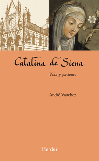 Catalina de Siena - Vida y pasiones