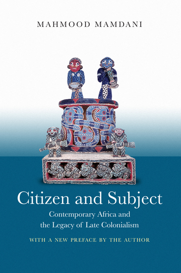 Citizen and Subject - Contemporary Africa and the Legacy of Late Colonialism - cover