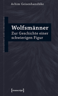 Wolfsmänner - Zur Geschichte einer schwierigen Figur