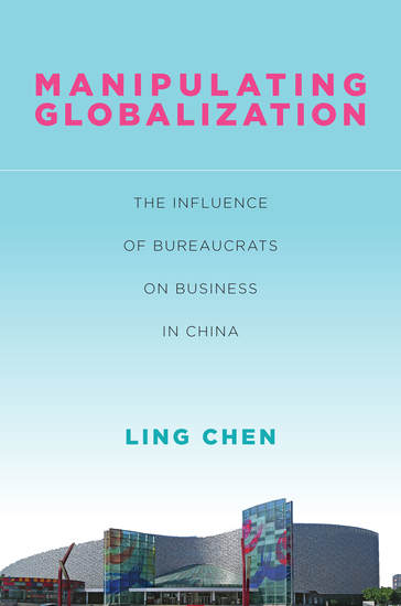 Manipulating Globalization - The Influence of Bureaucrats on Business in China - cover