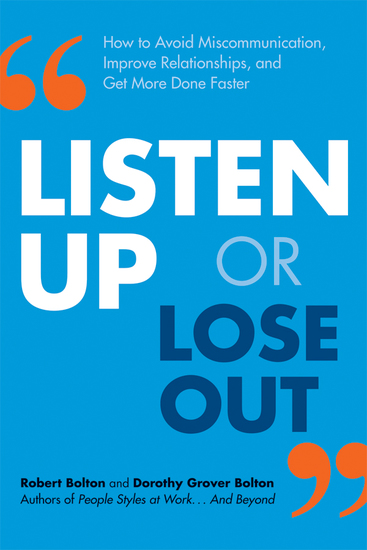 Listen Up or Lose Out - How to Avoid Miscommunication Improve Relationships and Get More Done Faster - cover