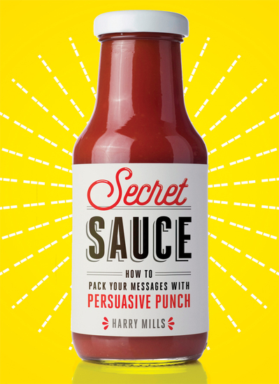 Secret Sauce - How to Pack Your Messages with Persuasive Punch - cover