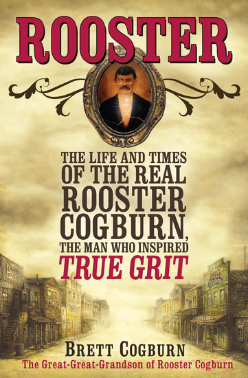 Rooster - The Life and Times of the Real Rooster Cogburn the Man Who Inspired True Grit - cover