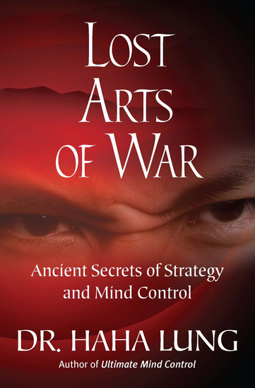 Lost Arts of War - Ancient Secrets of Strategy and Mind Control - cover