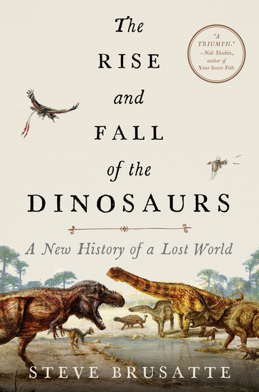 The Rise and Fall of the Dinosaurs - A New History of a Lost World - cover