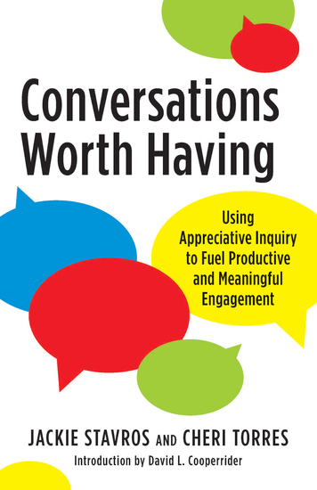 Conversations Worth Having - Using Appreciative Inquiry to Fuel Productive and Meaningful Engagement - cover