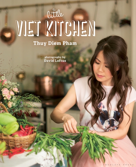 The Little Viet Kitchen - Over 100 authentic and delicious Vietnamese recipes - cover