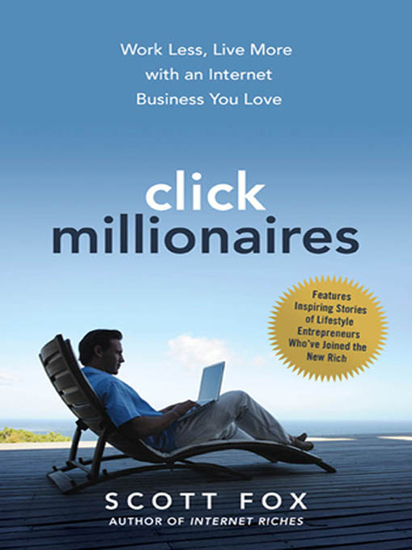 Click Millionaires - Work Less Live More with an Internet Business You Love - cover