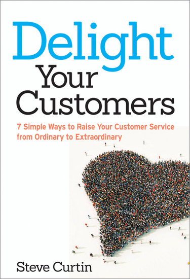Delight Your Customers - 7 Simple Ways to Raise Your Customer Service from Ordinary to Extraordinary - cover