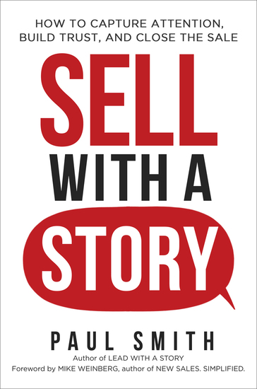 Sell with a Story - How to Capture Attention Build Trust and Close the Sale - cover