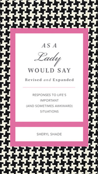 As a Lady Would Say Revised and Expanded - Responses to Life's Important (and Sometimes Awkward) Situations