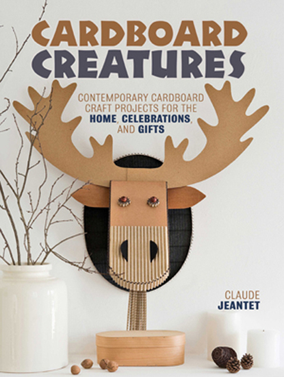 Cardboard Creatures - Contemporary Cardboard Craft Projects for the Home Celebrations & Gifts - cover