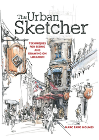 The Urban Sketcher - Techniques for Seeing and Drawing on Location