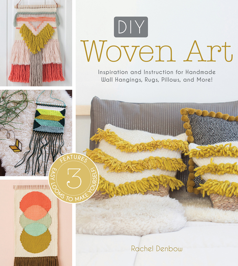 DIY Woven Art - Inspiration and Instruction for Handmade Wall Hangings Rugs Pillows and More! - cover