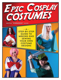 Epic Cosplay Costumes - A Step-by-Step Guide to Making and Sewing Your Own Costume Designs