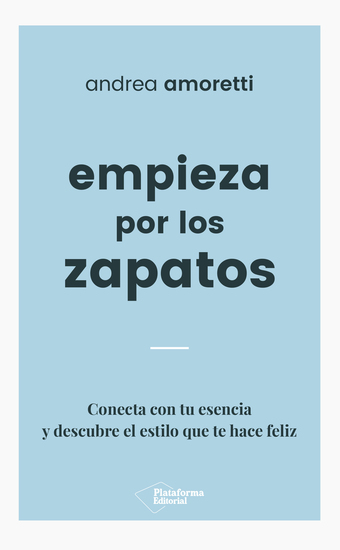 Empieza por los zapatos - Conecta con tu esencia y descubre el estilo que te hace feliz - cover