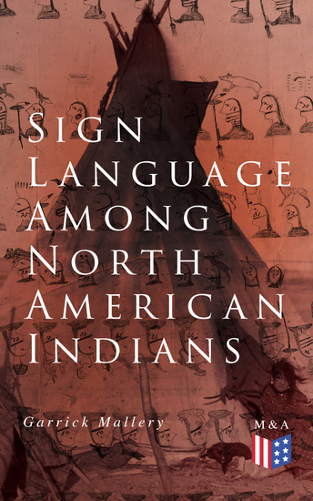 Sign Language Among North American Indians - Compared With That Among Other Peoples And Deaf-Mutes - cover