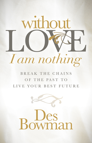 Without Love I am Nothing - Break the Chains of the Past to Live Your Best Future - cover