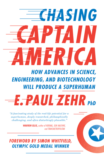 Chasing Captain America - How Advances in Science Engineering and Biotechnology Will Produce a Superhuman - cover