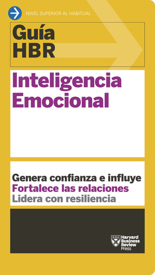 Guía HBR: Inteligencia emocional - Genera confianza e influye Fortalece las relaciones Lidera con resiliencia - cover