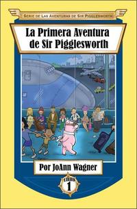 La Primera Aventura de Sir Pigglesworth - Serie de Las Aventuras de Sir Pigglesworth #1