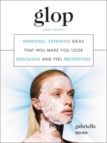 Glop - Nontoxic Expensive Ideas That Will Make You Look Ridiculous and Feel Pretentious - cover