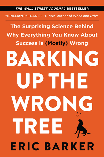 Barking Up the Wrong Tree - The Surprising Science Behind Why Everything You Know About Success Is (Mostly) Wrong - cover