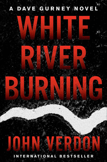 White River Burning - A Dave Gurney Novel: Book 6 - cover