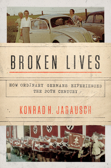 Broken Lives - How Ordinary Germans Experienced the 20th Century - cover