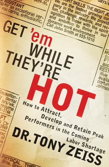 Get 'em While They're Hot - How to Attract Develop and Retain Peak Performers in the Coming Labor Shortage - cover