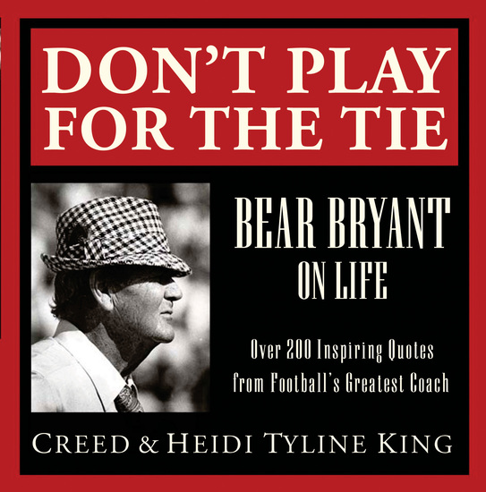 Don't Play for the Tie - Bear Bryant on Life - cover