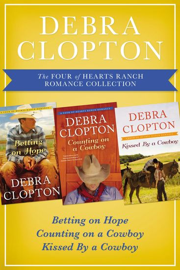 The Four of Hearts Ranch Romance Collection - Betting on Hope Counting on a Cowboy and Kissed by a Cowboy - cover