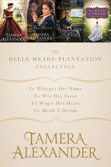 The Belle Meade Plantation Collection - To Whisper Her Name To Win Her Favor To Wager Her Heart To Mend a Dream - cover