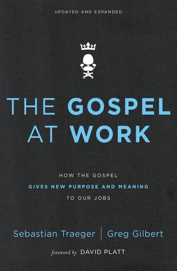 The Gospel at Work - How the Gospel Gives New Purpose and Meaning to Our Jobs - cover