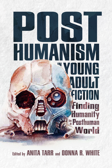 Posthumanism in Young Adult Fiction - Finding Humanity in a Posthuman World - cover