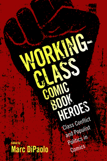 Working-Class Comic Book Heroes - Class Conflict and Populist Politics in Comics - cover